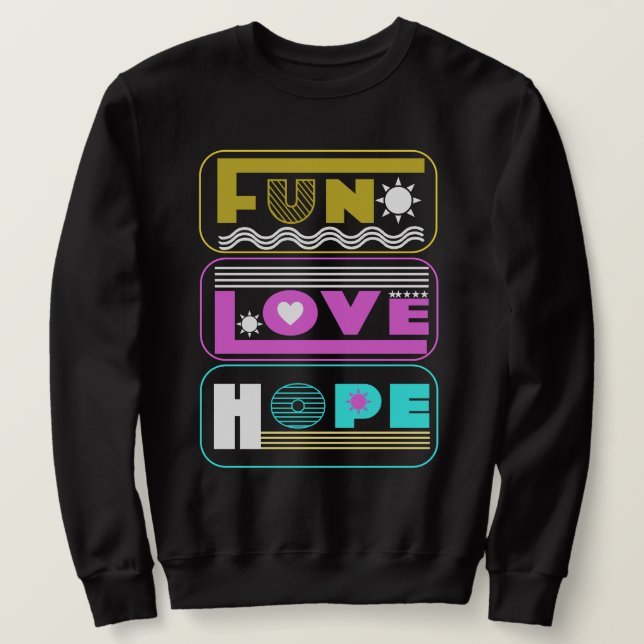 Fun, Love, Hope, simple colours Sweatshirt (Design Front)