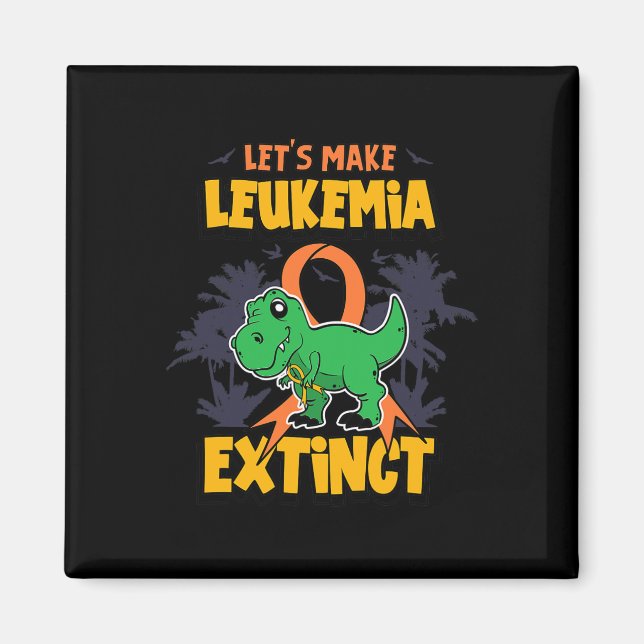 Fun Make Leukaemia Extinct Design  Magnet (Front)