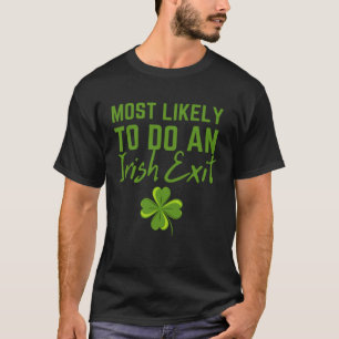 Fun Most Likely To Do An Irish Exit Sarcastic men T-Shirt