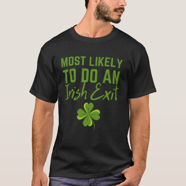 Fun Most Likely To Do An Irish Exit Sarcastic men  T-Shirt (Front)