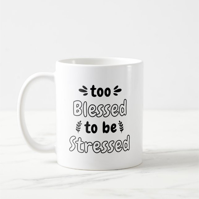 Fun Motivation - Too Blessed To Be Stressed Coffee Mug (Left)