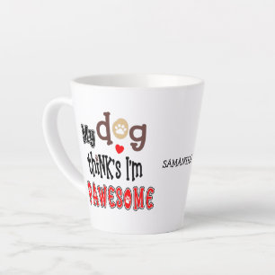 Fun My Dog Thinks I’m Pawesome Name Latte Mug