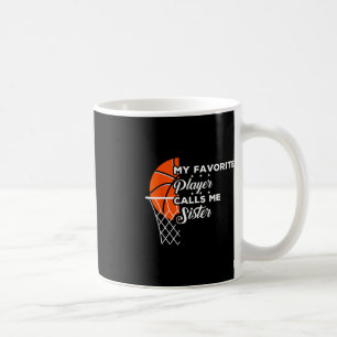 Fun My Favourite Basketball Player Calls Me Sister Coffee Mug