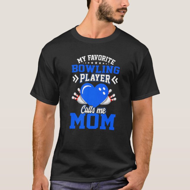 Fun My Favourite Bowling Player Calls Me Mom T-Shirt (Front)