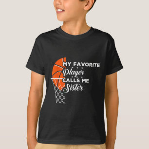Fun My Favourite Bysketbyll Player Calls Me Sister T-Shirt