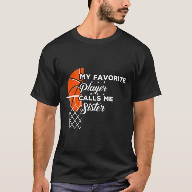 Fun My Favourite Bysketbyll Player Calls Me Sister T-Shirt (Front)
