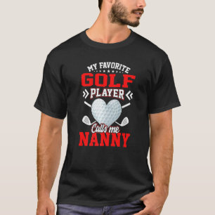 Fun My Favourite Golf Player Calls Me Nanny T-Shirt