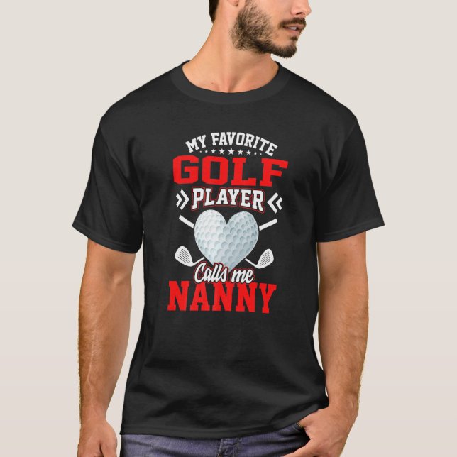 Fun My Favourite Golf Player Calls Me Nanny T-Shirt (Front)