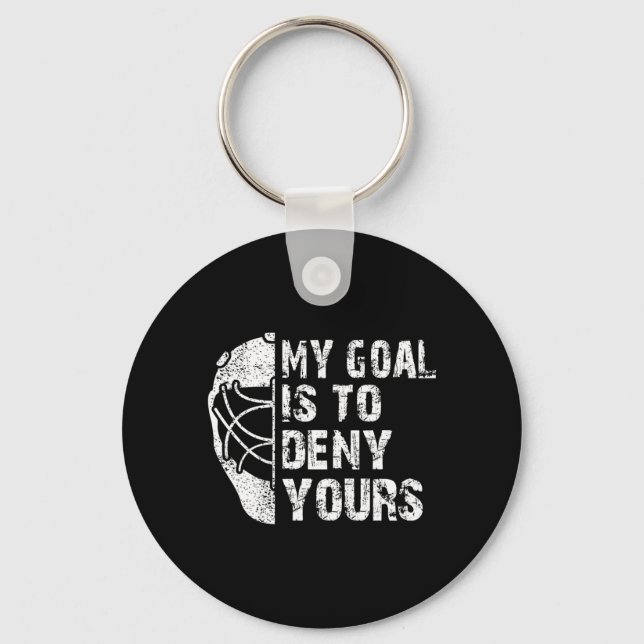 Fun My Goal Is To Deny Yours Hockey Goalie Ice Hoc Keychain (Front)