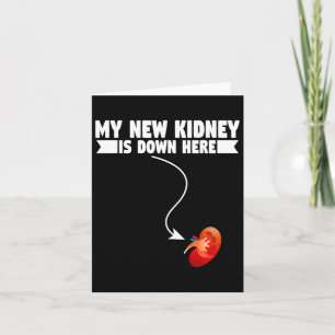 Fun My New Kidney Is Down Here Kidney Disease  Card