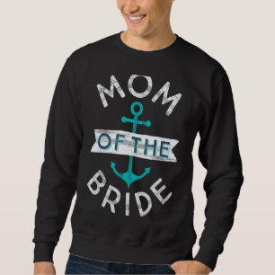 Fun Nautical Wedding Favour Mother Mama Mom of the Sweatshirt