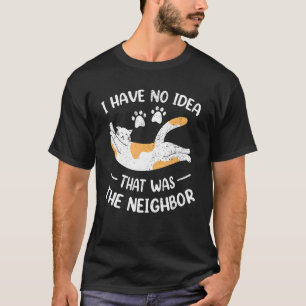 Fun Neighbourhood Kitty Cat Annoying Feline Joke N T-Shirt