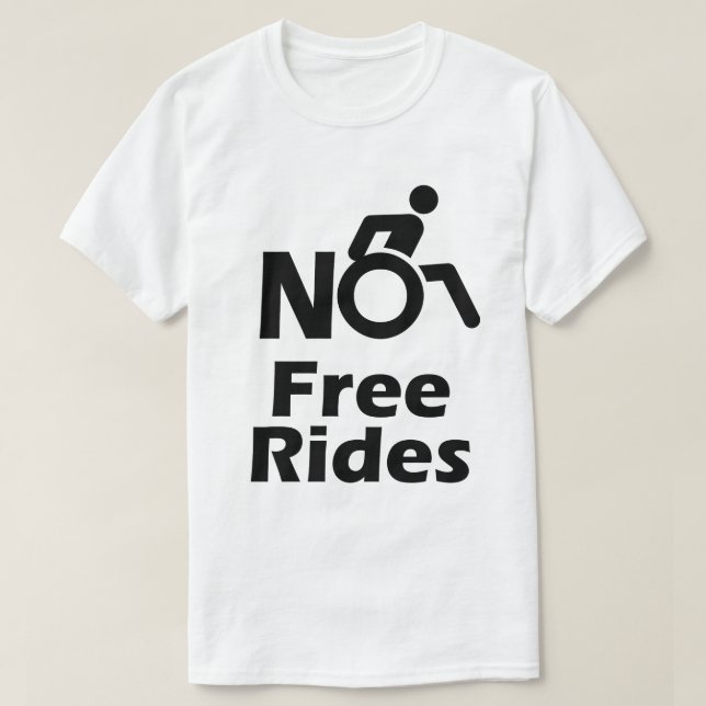 Fun No Free Wheelchair Rides T-Shirt (Design Front)