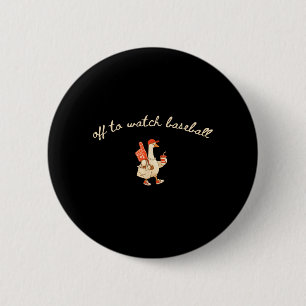 Fun Off to Watch Baseball Goose Game Day Sport 2 Inch Round Button