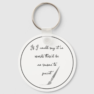 Fun Painting Painters Artist Inspirational Quote Keychain