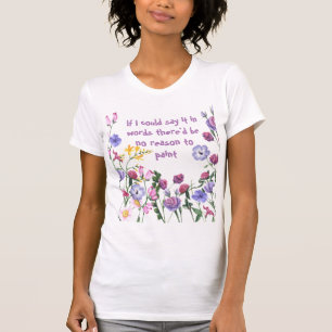 Fun Painting Painters Artist Inspirational Quote T-Shirt