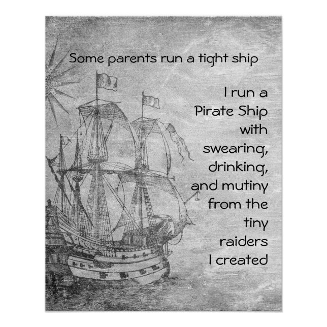 Fun Parenting Pirate Quote Pirate Ship  Poster (Front)