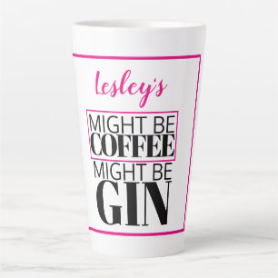 Fun Personalised. Might be coffee, might be gin. Latte Mug