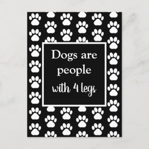 Fun Pet Paws Dogs are People w/ Four Legs in Black Postcard