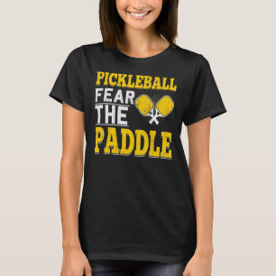 Fun Pickleball Fear The Paddle  Go Ahead And Dink  T-Shirt