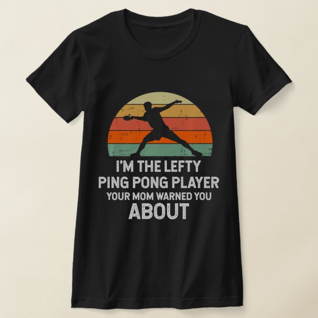 Fun Ping Pong Table Tennis Left Handed Player   T-Shirt (Laydown)