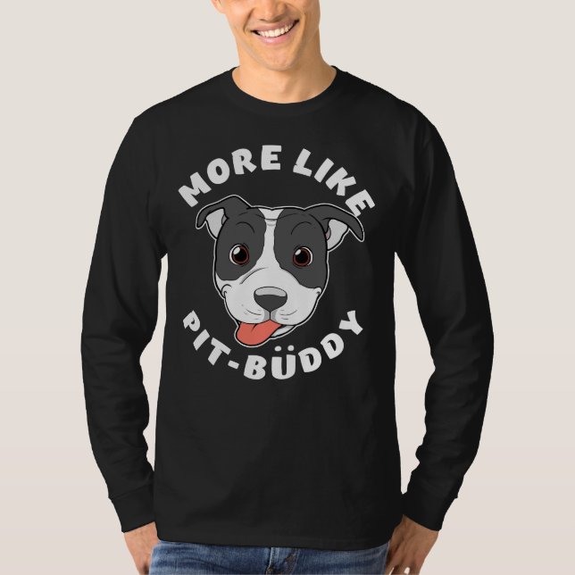 Fun Pitbull Pit Bull Lover More Like Pit Buddy Pro T-Shirt (Front)