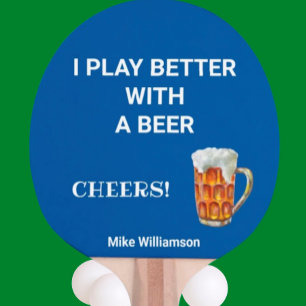 Fun Play Better with a Beer Message Name Ping Pong Ping Pong Paddle