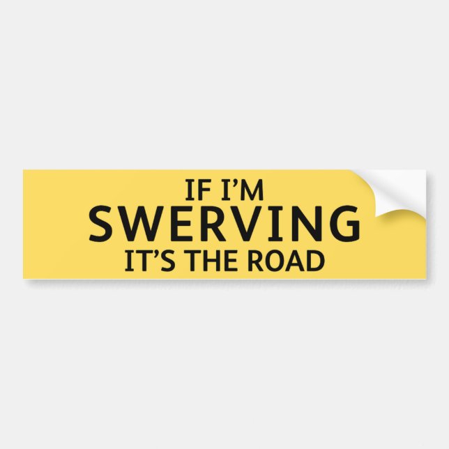 Fun Pothole Bumper Sticker IF I'M SWERVING... (Front)