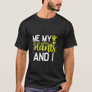 Fun Quote for Who Love the plants Gardeners and Na T-Shirt
