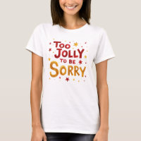 Fun Quote Too Jolly to be Sorry Christmas