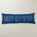 Fun & Relaxing Blue and White Must Get Sleep Body Pillow<br><div class="desc">Fun & Relaxing Blue and White Must Get Sleep Body Pillow ( 20" x 54").</div>