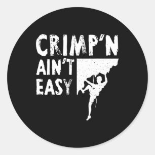 Fun Rock Climbing Crimp'n Ain't Easy Classic Round Sticker