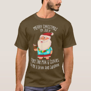 Fun Santa Merry Christmas In July Forget The Milk T-Shirt