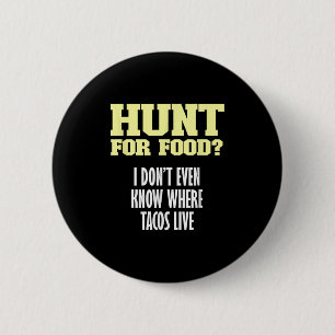 Fun Sarcastic Hunt For Food_ I Don't Know Where Ta 2 Inch Round Button