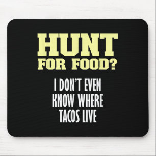 Fun Sarcastic Hunt For Food_ I Don't Know Where Ta Mouse Pad