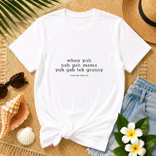 Fun Saying 'When Yun Nah Gah Mama' Cayman Islands T-Shirt