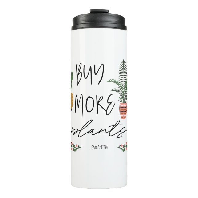 Fun Script Buy More Plants Garden Plant Lover  Thermal Tumbler (Front)
