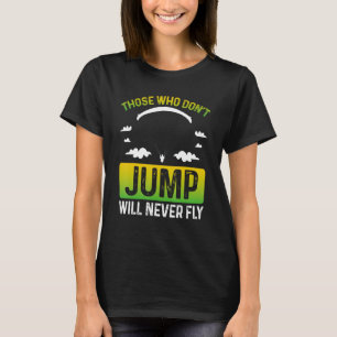 Fun Skydiving Quote Inspirational Parachute Skydiv T-Shirt