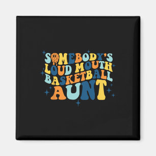 Fun Somebody's Loud Mouth Basketball Aunt Groovy Magnet