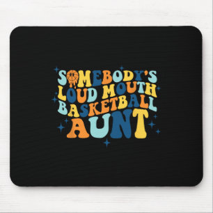 Fun Somebody's Loud Mouth Basketball Aunt Groovy Mouse Pad