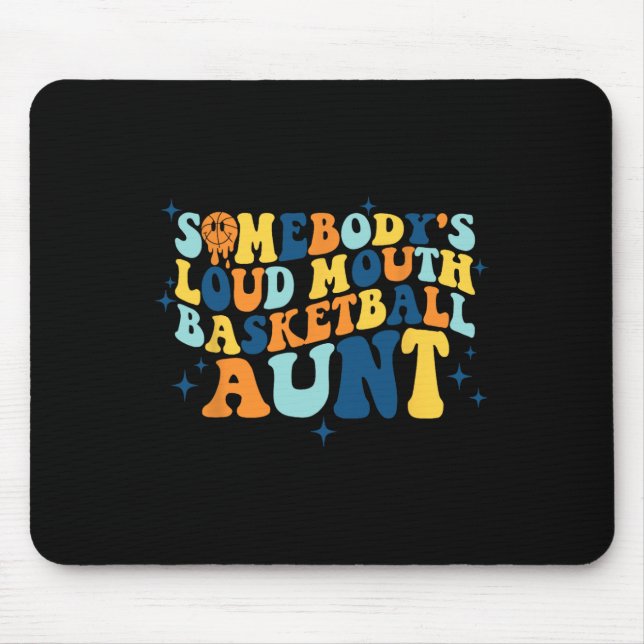 Fun Somebody's Loud Mouth Basketball Aunt Groovy  Mouse Pad (Front)