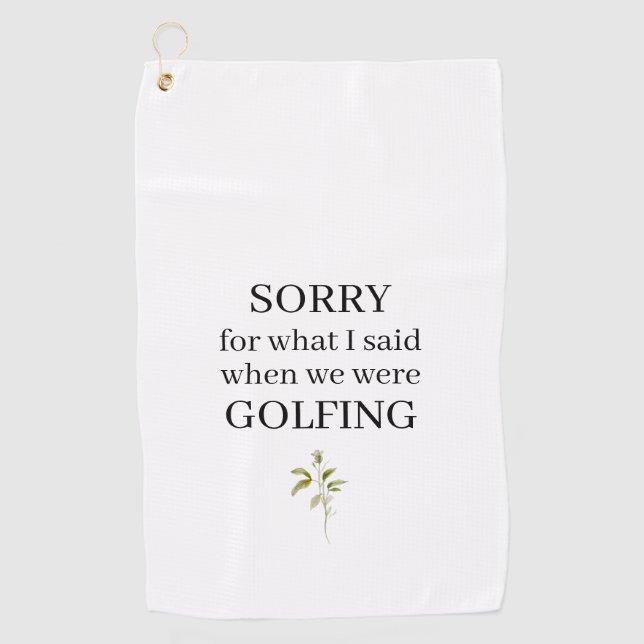Fun Sorry For What I Said Funny Golf Towel (Front)
