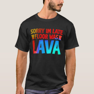 Fun  Sorry I'm late Floor was Lave  2 T-Shirt