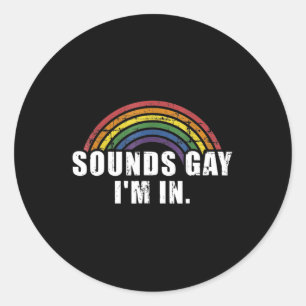 Fun sounds gay I'm in with rainbow flag for pride  Classic Round Sticker