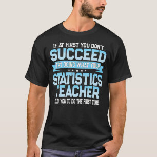 Fun Statistics Teacher Gift Funny Saying  T-Shirt