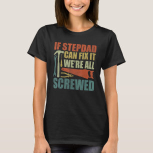 Fun  Stepdad If Stepdad Can't Fix It We're All Scr T-Shirt