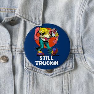 Fun Still Truckin' 4 Inch Round Button