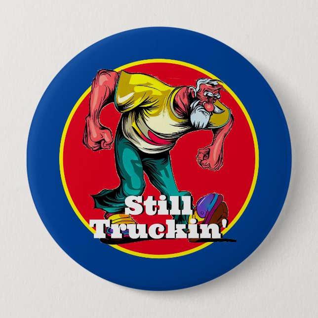 Fun Still Truckin' 4 Inch Round Button (Front)