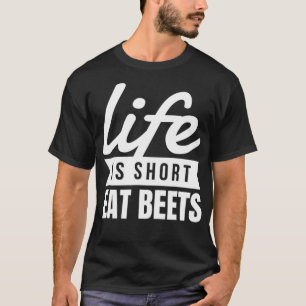 Fun Superfood Life Is Short Eat Beets Food Lover G T-Shirt
