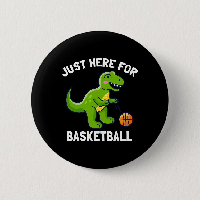 Fun T-Rex Just Here For Basketball Dinosaur  2 Inch Round Button (Front)